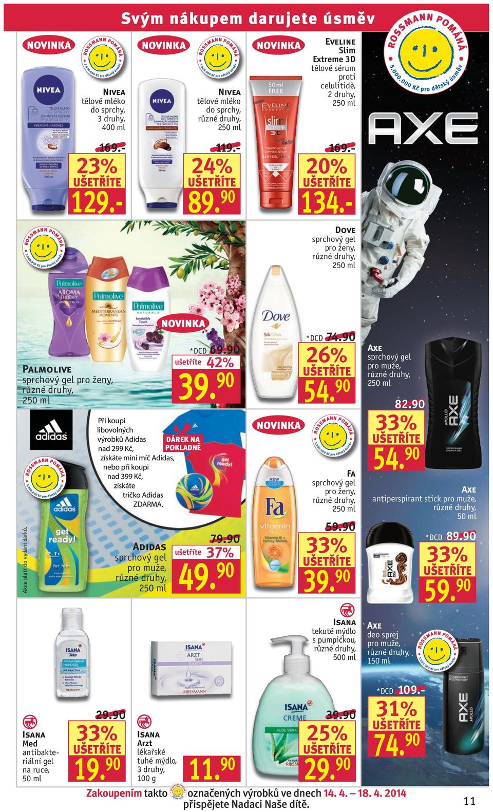 90 Fa sprchový gel 2 59.90 39. 90 Isana tekuté mýdlo s pumpičkou, 500 ml xe sprchový gel 2 82.90 54. 90 xe antiperspirant stick xe deo sprej 1 *DCD 89.