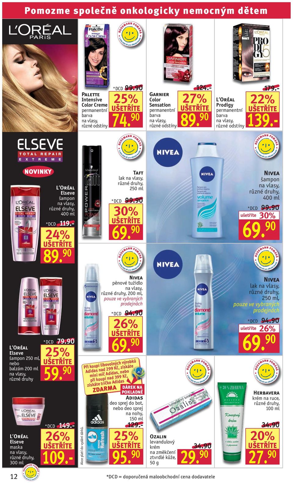 90 Taft lak 2 *DCD Nivea šampon 400 ml *DCD L Oréal Elseve šampon 2, nebo balzám 200 ml různé druhy L Oréal Elseve maska 300 ml 12 *DCD *DCD 149.- 109.- kce platí do vydání dárků.