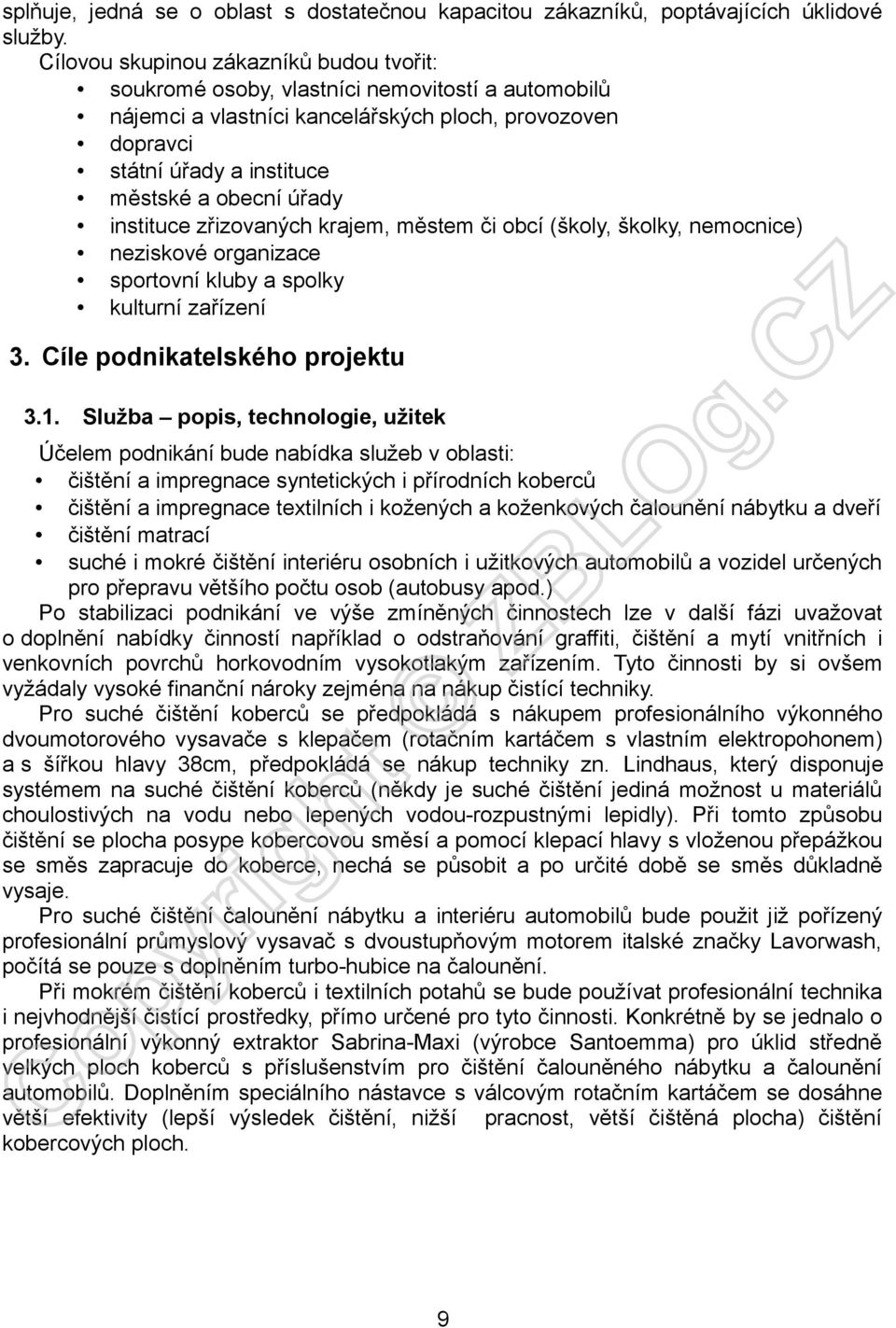 úřady instituce zřizovaných krajem, městem či obcí (školy, školky, nemocnice) neziskové organizace sportovní kluby a spolky kulturní zařízení 3. Cíle podnikatelského projektu 3.1.