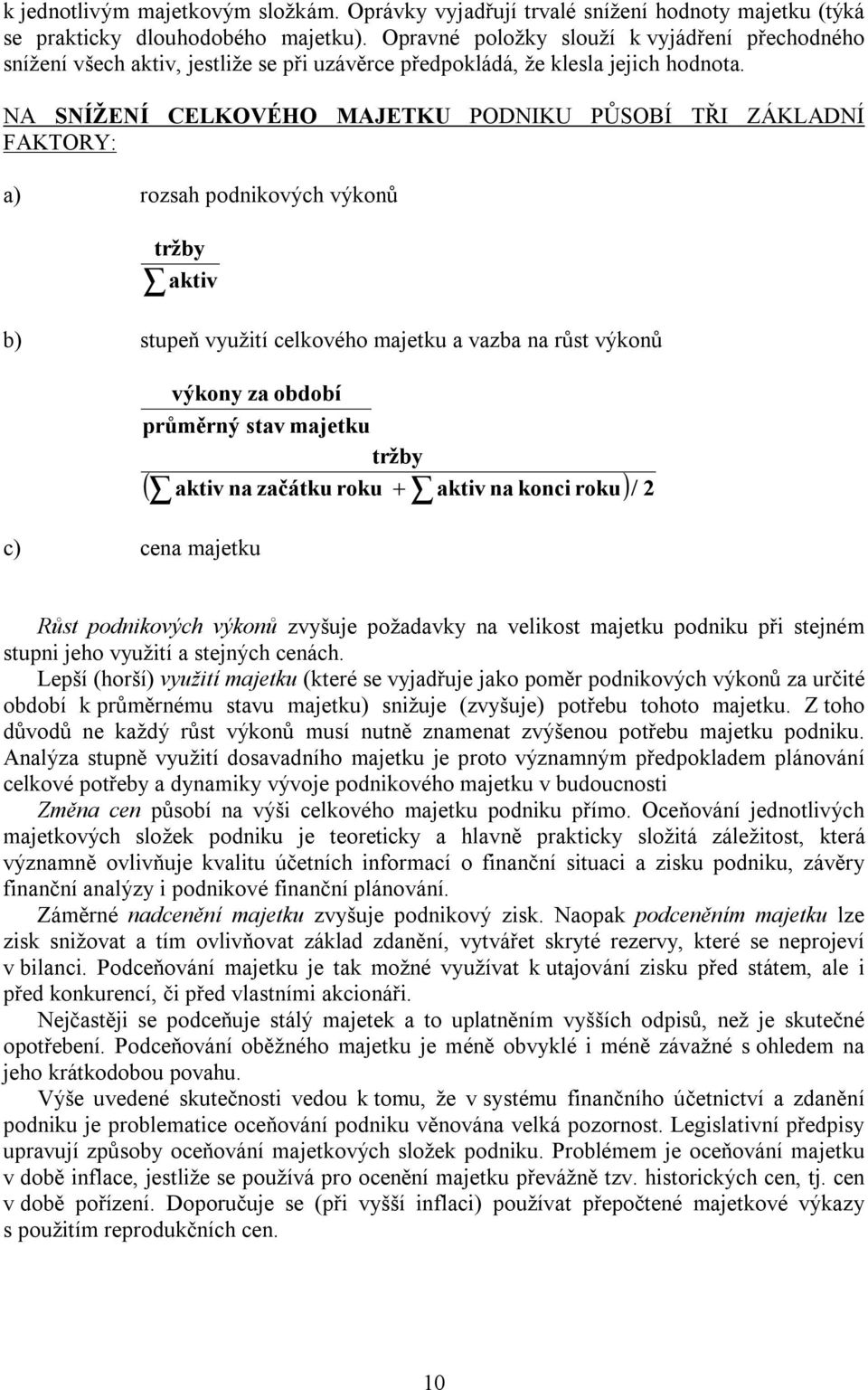 NA SNÍŽENÍ CELKOVÉHO MAJETKU PODNIKU PŮSOBÍ TŘI ZÁKLADNÍ FAKTORY: a) rozsah podnikových výkonů tržby aktiv b) stupeň využití celkového majetku a vazba na růst výkonů výkony za období průměrný stav