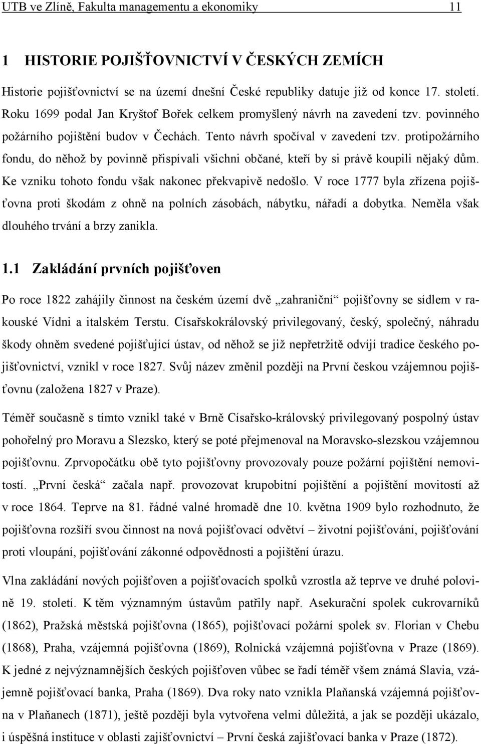 protipožárního fondu, do něhož by povinně přispívali všichni občané, kteří by si právě koupili nějaký dům. Ke vzniku tohoto fondu však nakonec překvapivě nedošlo.