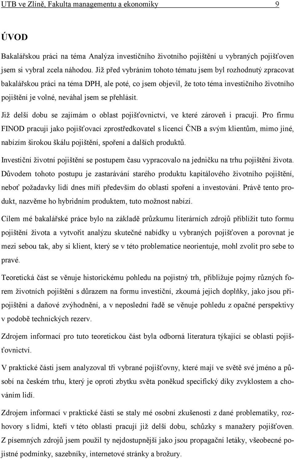 přehlásit. Již delší dobu se zajímám o oblast pojišťovnictví, ve které zároveň i pracuji.