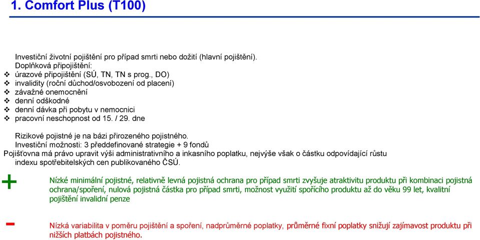 dne Rizikové pojistné je na bázi přirozeného pojistného.