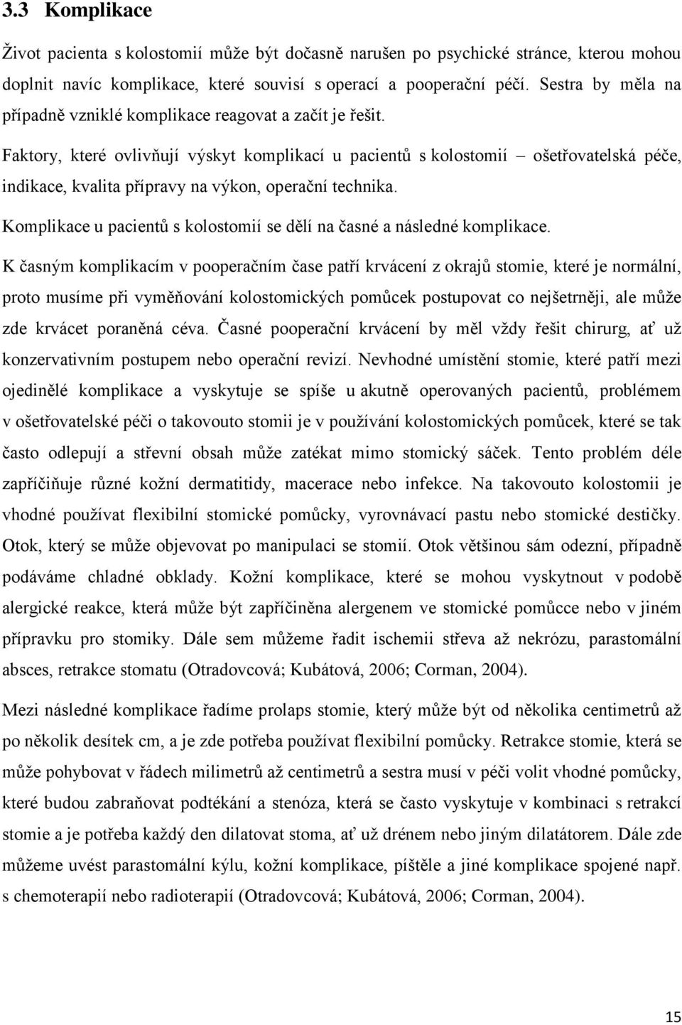 Faktory, které ovlivňují výskyt komplikací u pacientů s kolostomií ošetřovatelská péče, indikace, kvalita přípravy na výkon, operační technika.