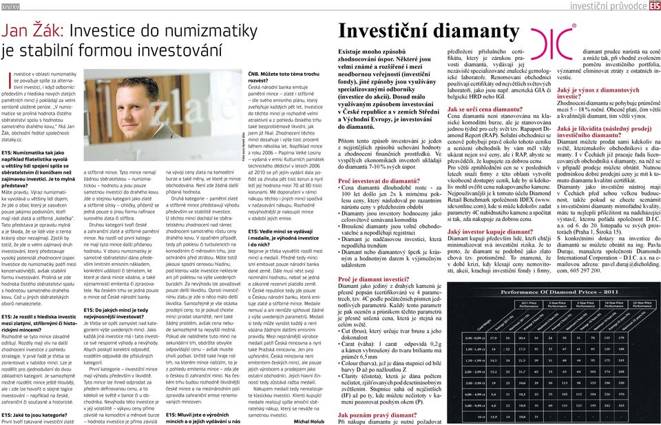 V numizmatice se prolíná hodnota čistého sběratelství spolu s hodnotou samotného drahého kovu, říká Jan Žák, obchodní ředitel společnosti zlataky.cz.