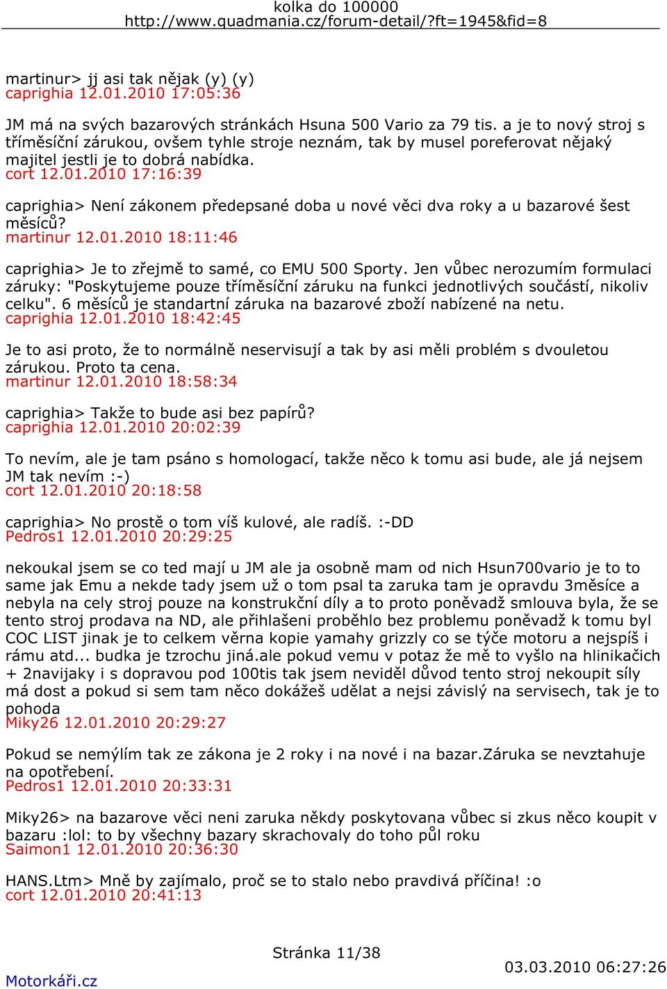 2010 17:16:39 caprighia> Není zákonem předepsané doba u nové věci dva roky a u bazarové šest měsíců? martinur 12.01.2010 18:11:46 caprighia> Je to zřejmě to samé, co EMU 500 Sporty.