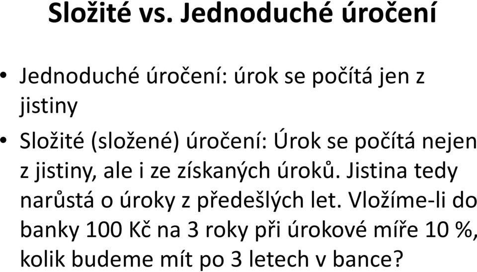 (složené) úročení: Úrok se počítá nejen zjistiny, ale i ze získaných úroků.