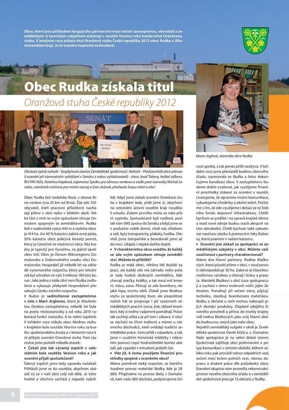 Obec Rudka získala titul Oranžová stuha České republiky 2012 Marie Jirglová, starostka obce Rudka Obrázek úplně nahoře - bioplynová stanice Zemědělské společnosti.