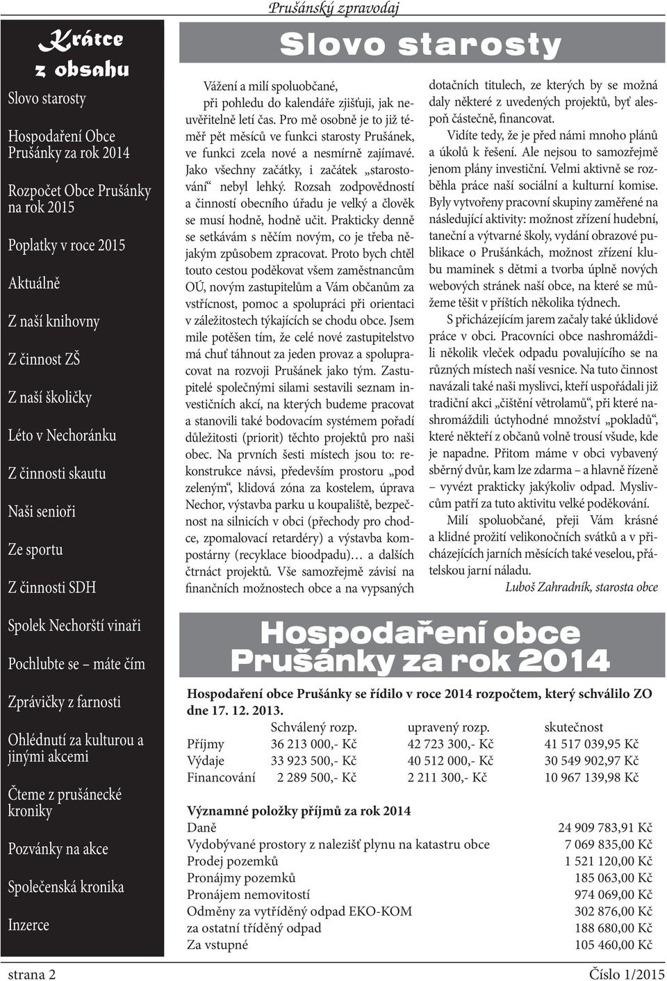 kronika Inzerce Krátce z obsahu Prušánský zpravodaj Slovo starosty Vážení a milí spoluobčané, při pohledu do kalendáře zjišťuji, jak neuvěřitelně letí čas.