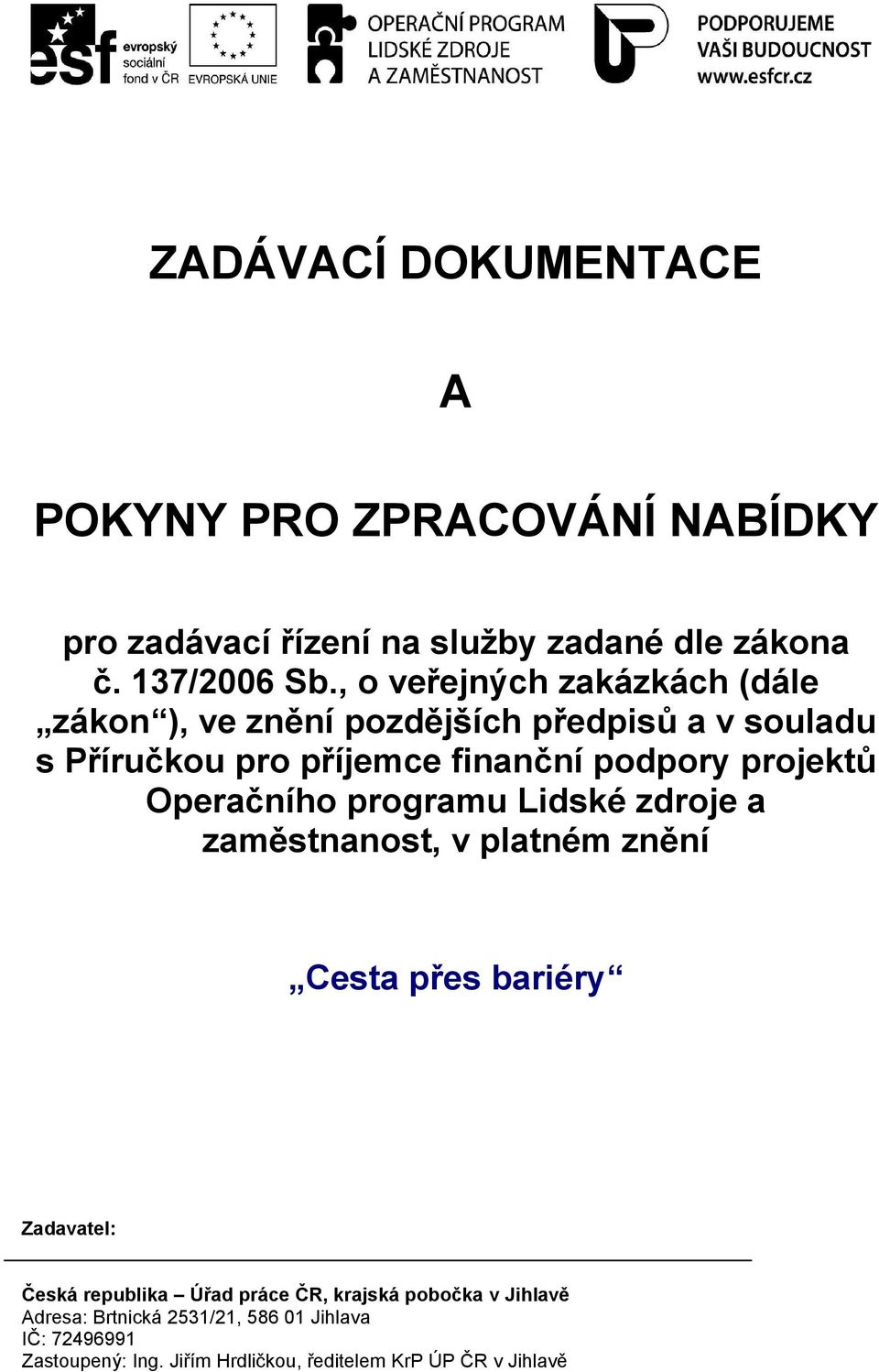 podpory projektů Operačního programu Lidské zdroje a zaměstnanost, v platném znění Zadavatel:, krajská pobočka v