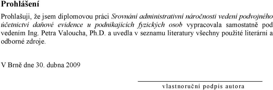 vypracovala samostatně pod vedením Ing. Petra Valoucha, Ph.D.