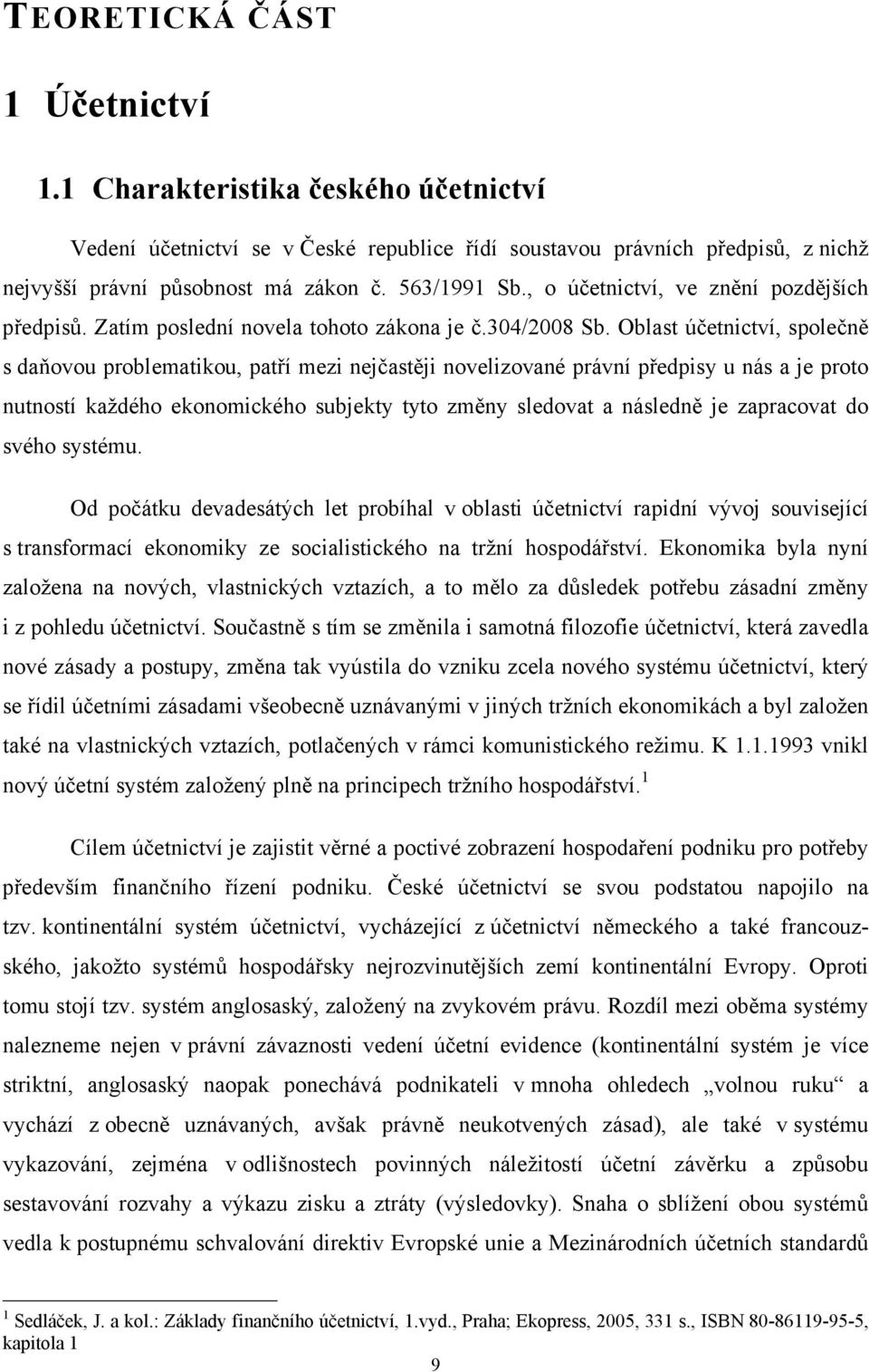 Oblast účetnictví, společně s daňovou problematikou, patří mezi nejčastěji novelizované právní předpisy u nás a je proto nutností každého ekonomického subjekty tyto změny sledovat a následně je