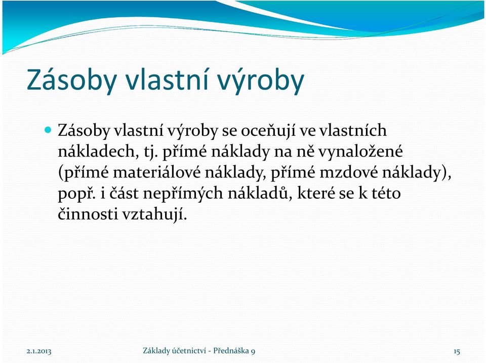 přímé náklady na ně vynaložené (přímé materiálové náklady, přímé