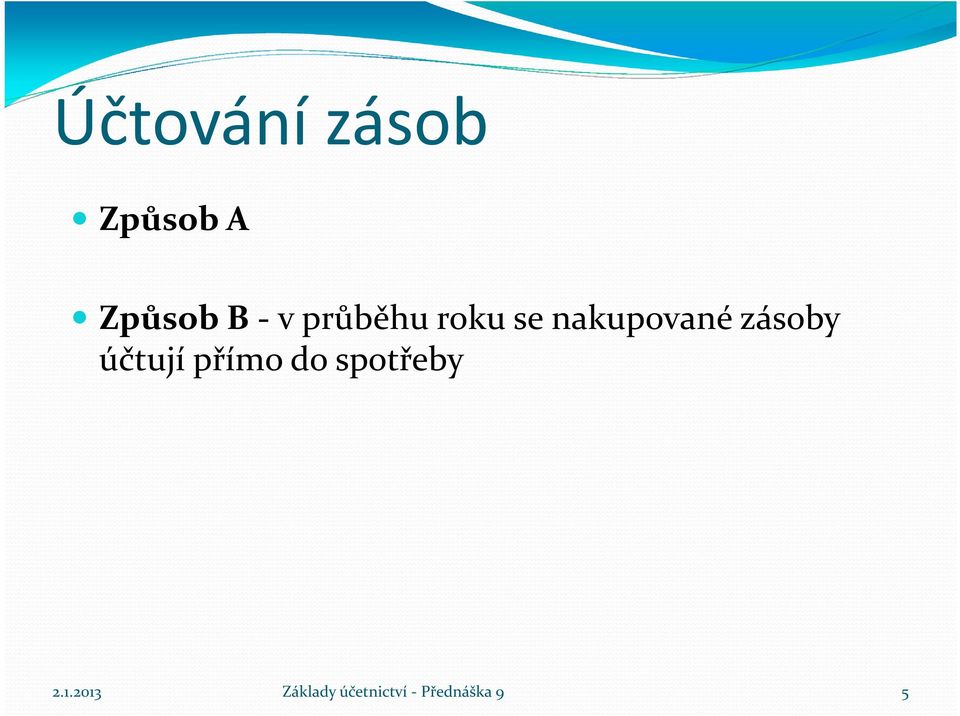 zásoby účtují přímo do spotřeby 2.