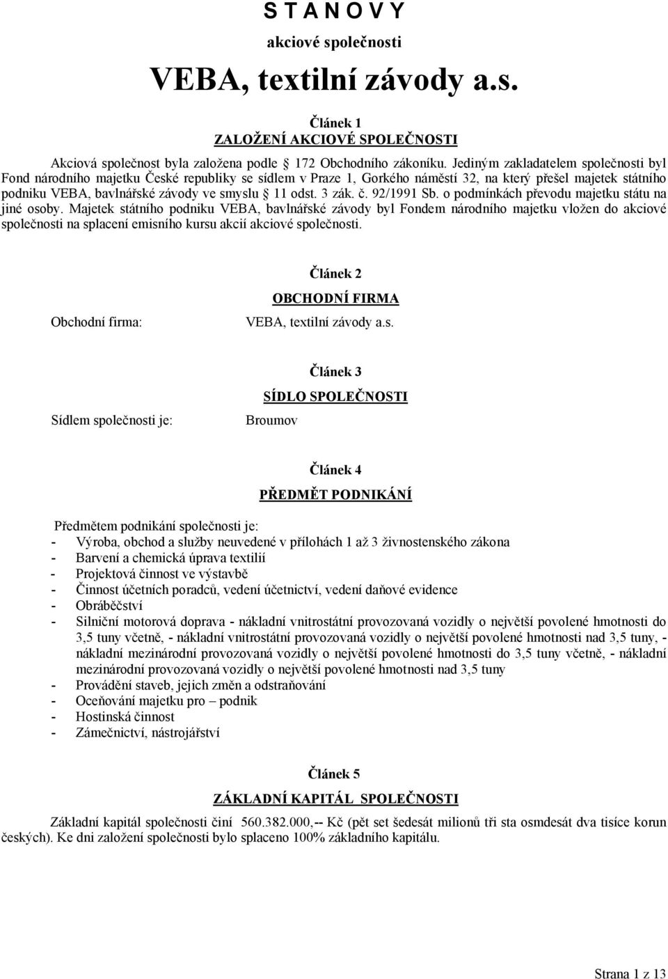 3 zák. č. 92/1991 Sb. o podmínkách převodu majetku státu na jiné osoby.