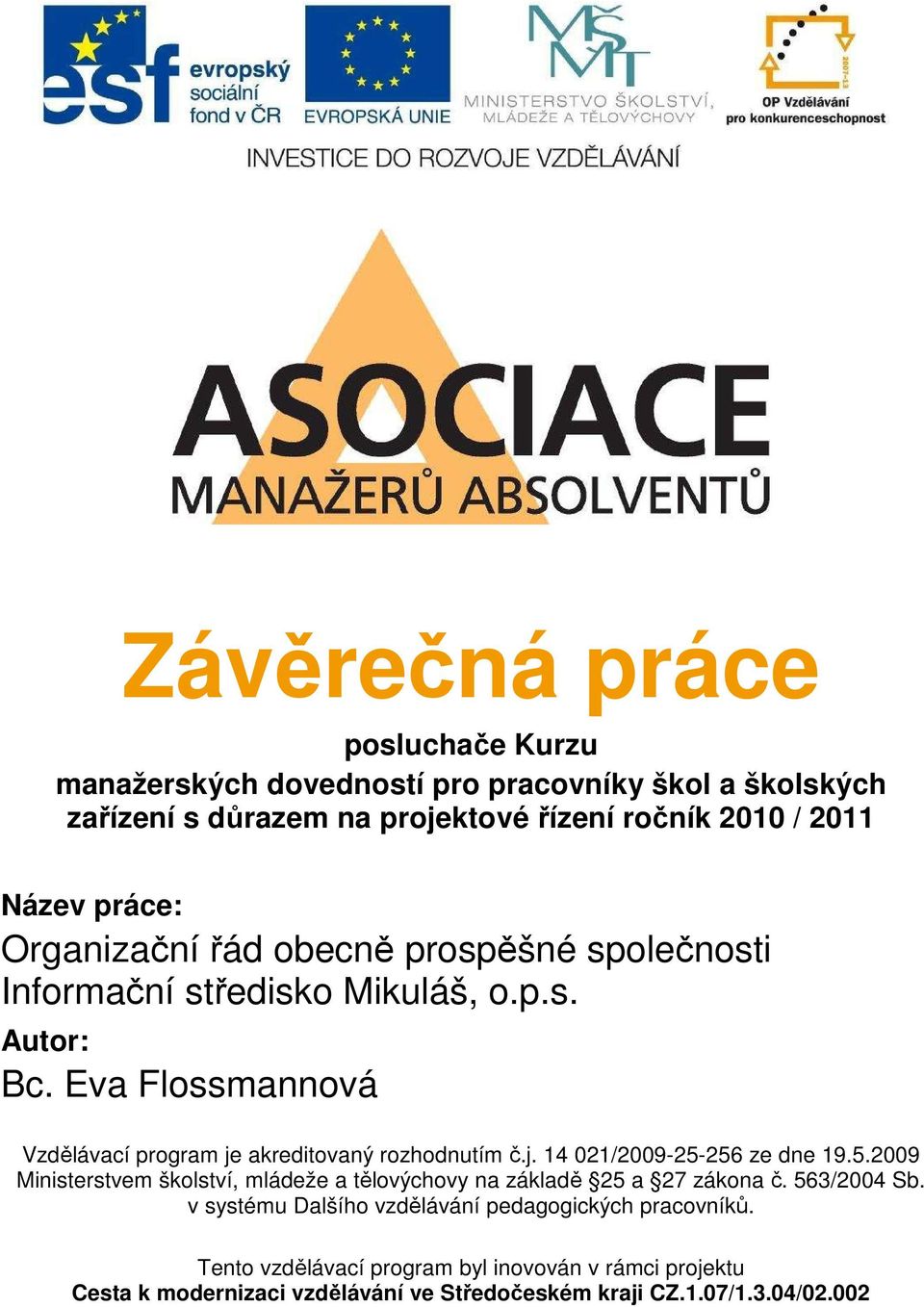 Eva Flossmannová Vzdělávací program je akreditovaný rozhodnutím č.j. 14 021/2009-25-