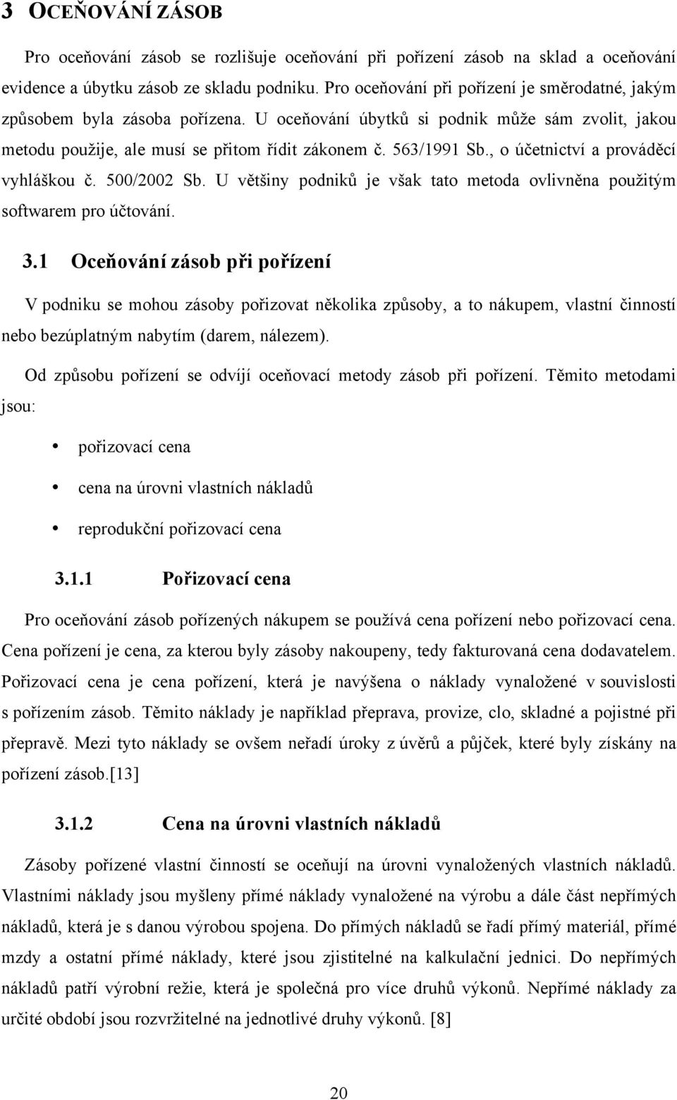 , o účetnictví a prováděcí vyhláškou č. 500/2002 Sb. U většiny podniků je však tato metoda ovlivněna použitým softwarem pro účtování. 3.