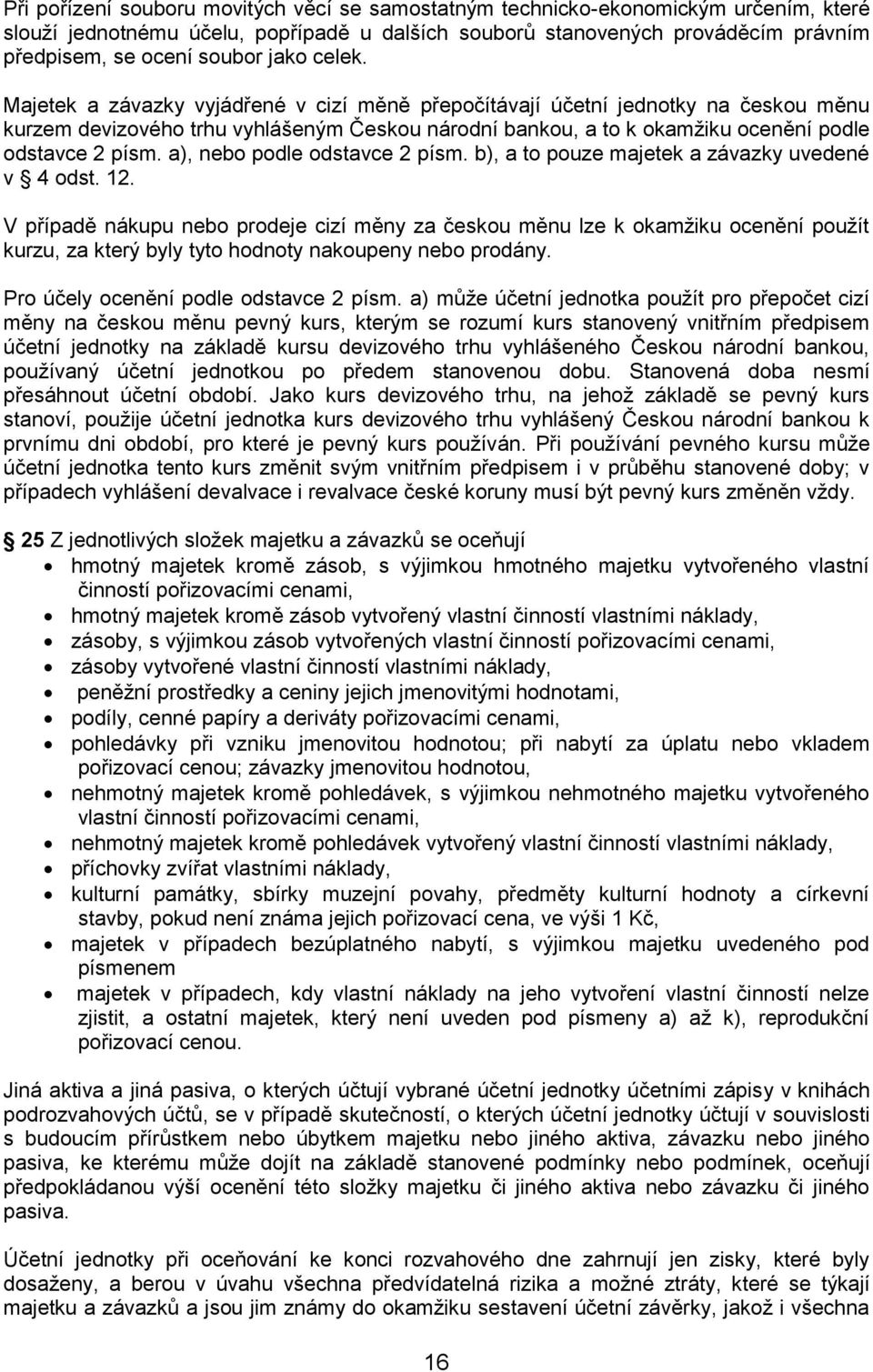 a), nebo podle odstavce 2 písm. b), a to pouze majetek a závazky uvedené v 4 odst. 12.