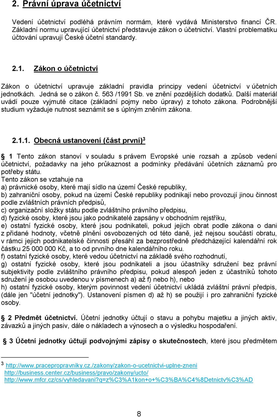 Jedná se o zákon č. 563 /1991 Sb. ve znění pozdějších dodatků. Další materiál uvádí pouze vyjmuté citace (základní pojmy nebo úpravy) z tohoto zákona.