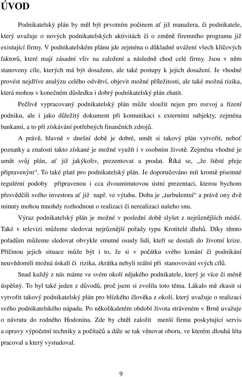 Jsou v něm stanoveny cíle, kterých má být dosaženo, ale také postupy k jejich dosažení.