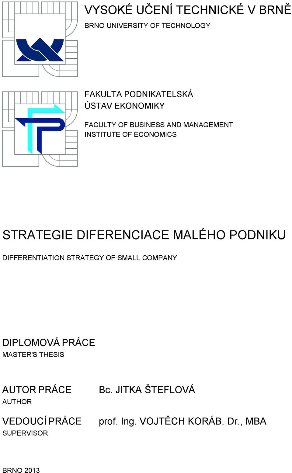 MALÉHO PODNIKU DIFFERENTIATION STRATEGY OF SMALL COMPANY DIPLOMOVÁ PRÁCE MASTER'S THESIS