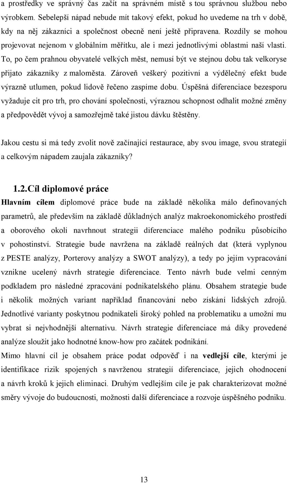 Rozdíly se mohou projevovat nejenom v globálním měřítku, ale i mezi jednotlivými oblastmi naší vlasti.