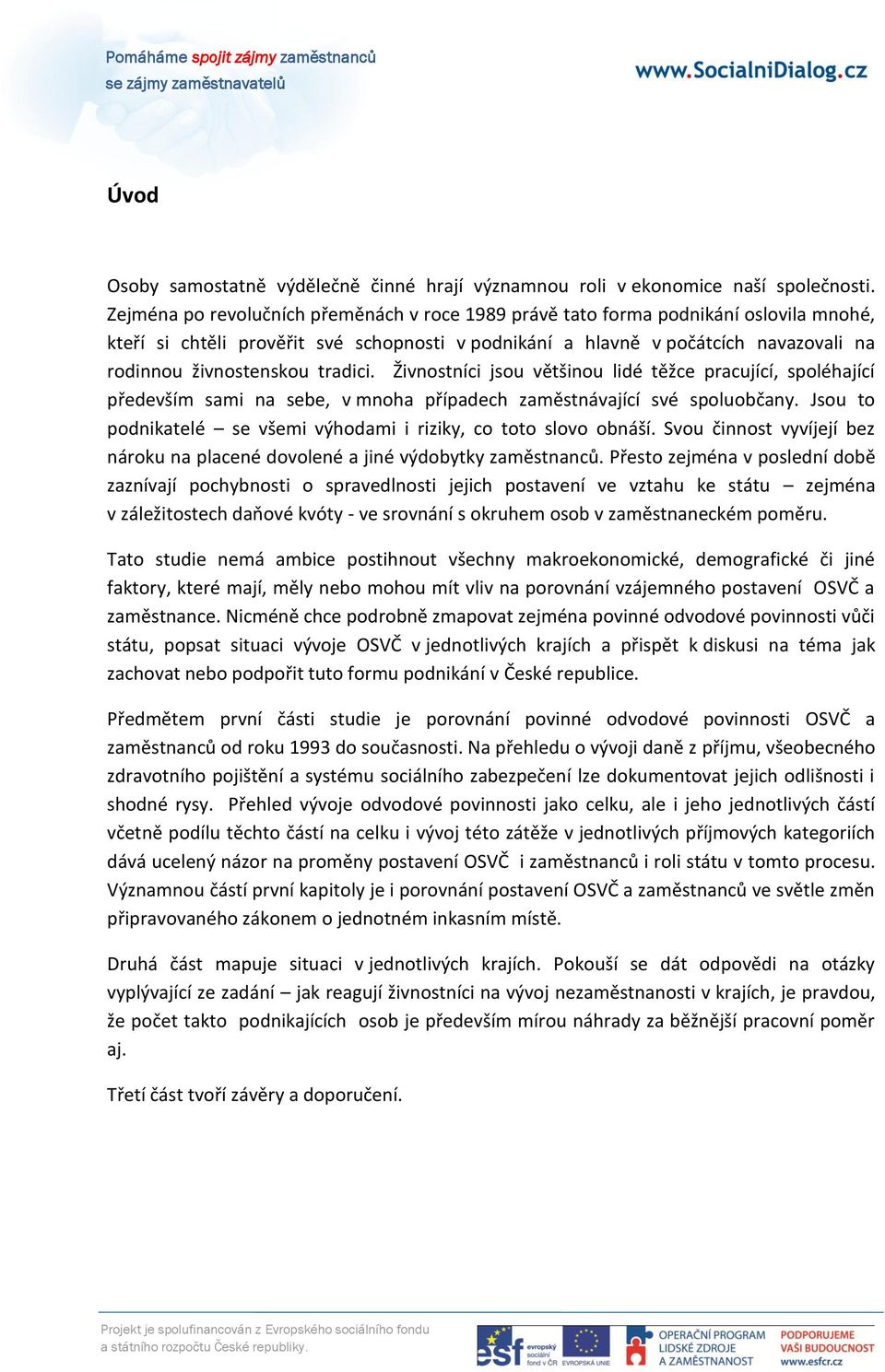 tradici. Živnostníci jsou většinou lidé těžce pracující, spoléhající především sami na sebe, v mnoha případech zaměstnávající své spoluobčany.