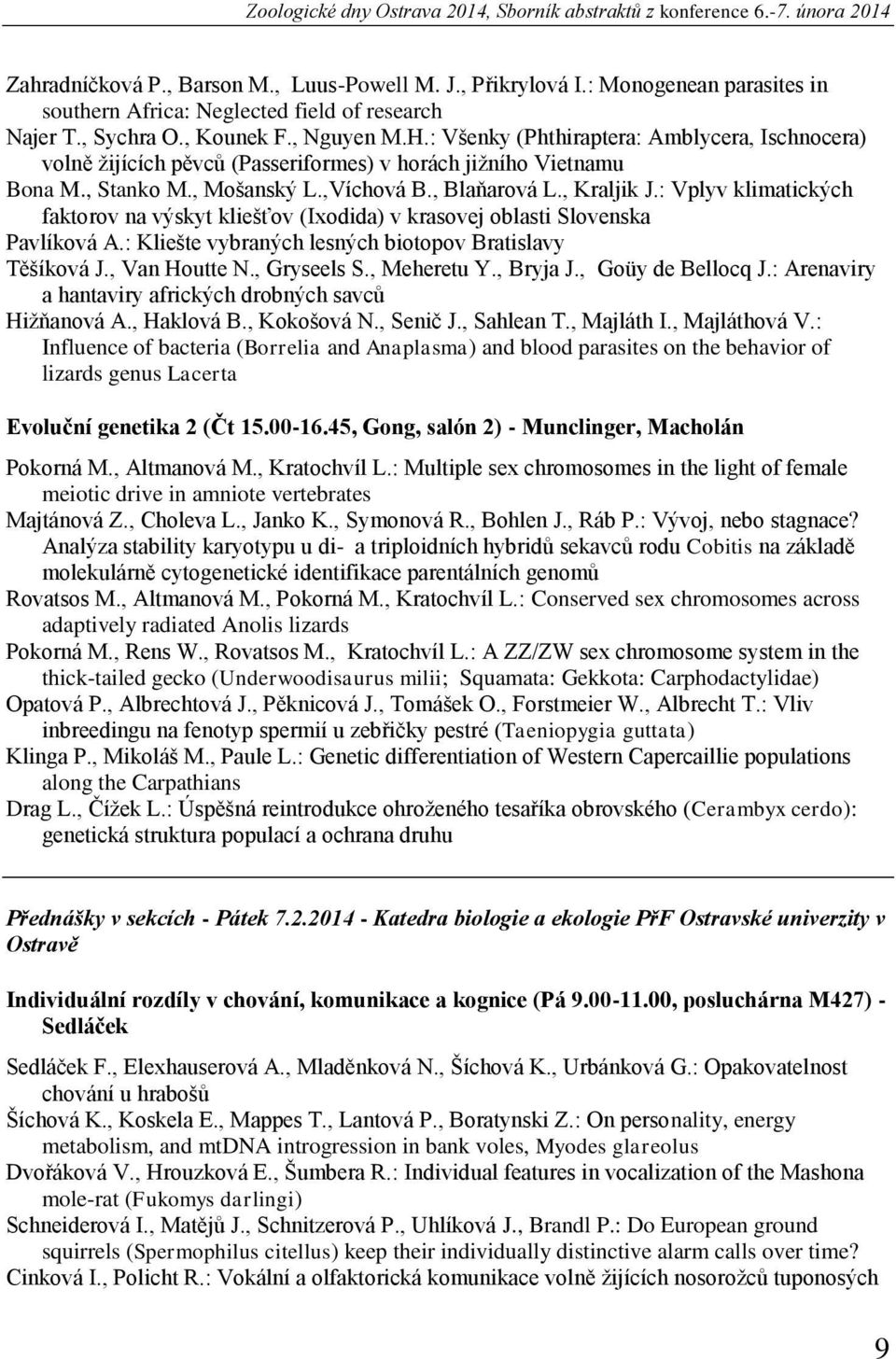 : Všenky (Phthiraptera: Amblycera, Ischnocera) volně žijících pěvců (Passeriformes) v horách jižního Vietnamu Bona M., Stanko M., Mošanský L.,Víchová B., Blaňarová L., Kraljik J.