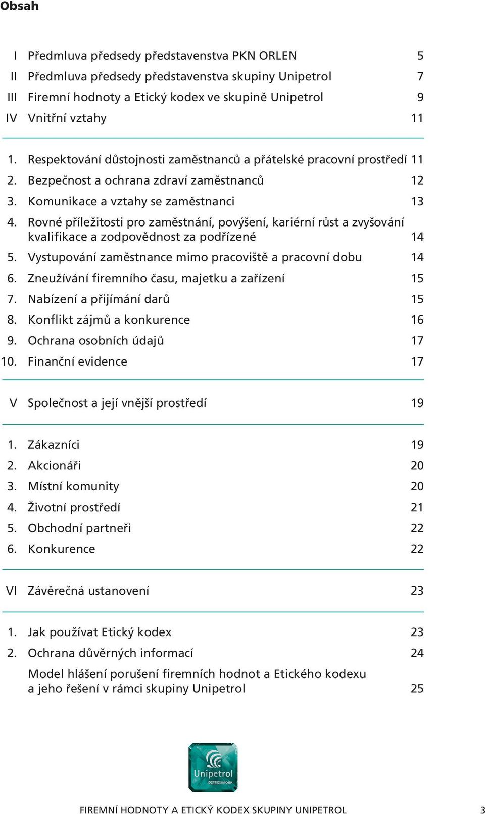 Rovné příležitosti pro zaměstnání, povýšení, kariérní růst a zvyšování kvalifikace a zodpovědnost za podřízené 14 5. Vystupování zaměstnance mimo pracoviště a pracovní dobu 14 6.