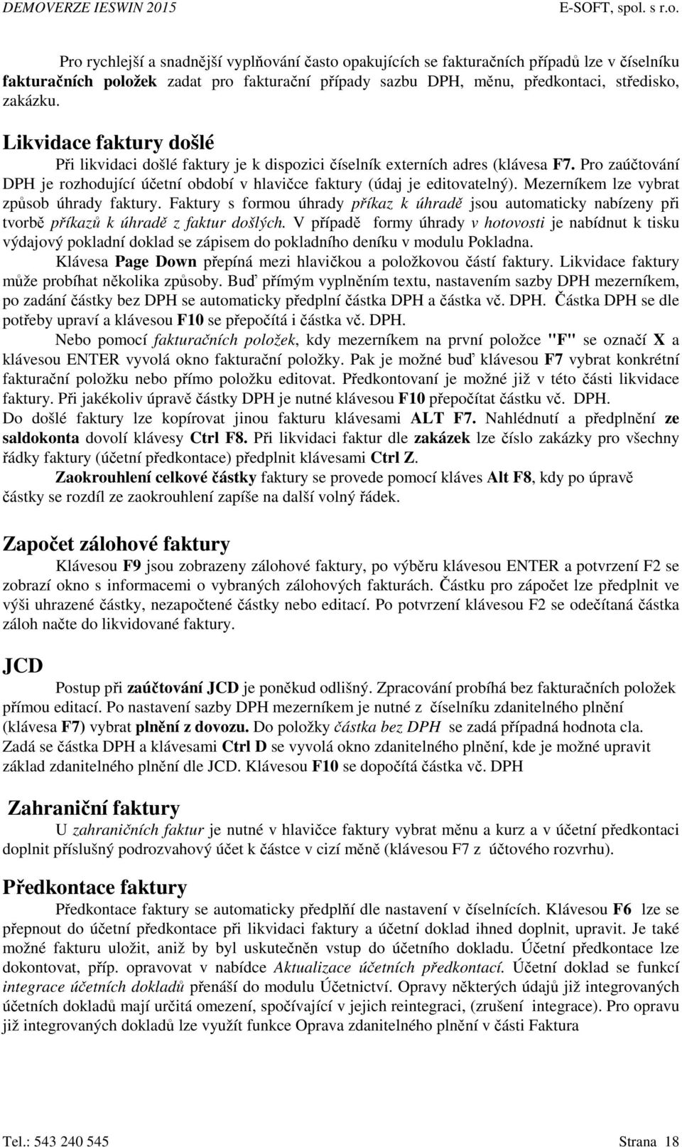 Mezerníkem lze vybrat způsob úhrady faktury. Faktury s formou úhrady příkaz k úhradě jsou automaticky nabízeny při tvorbě příkazů k úhradě z faktur došlých.