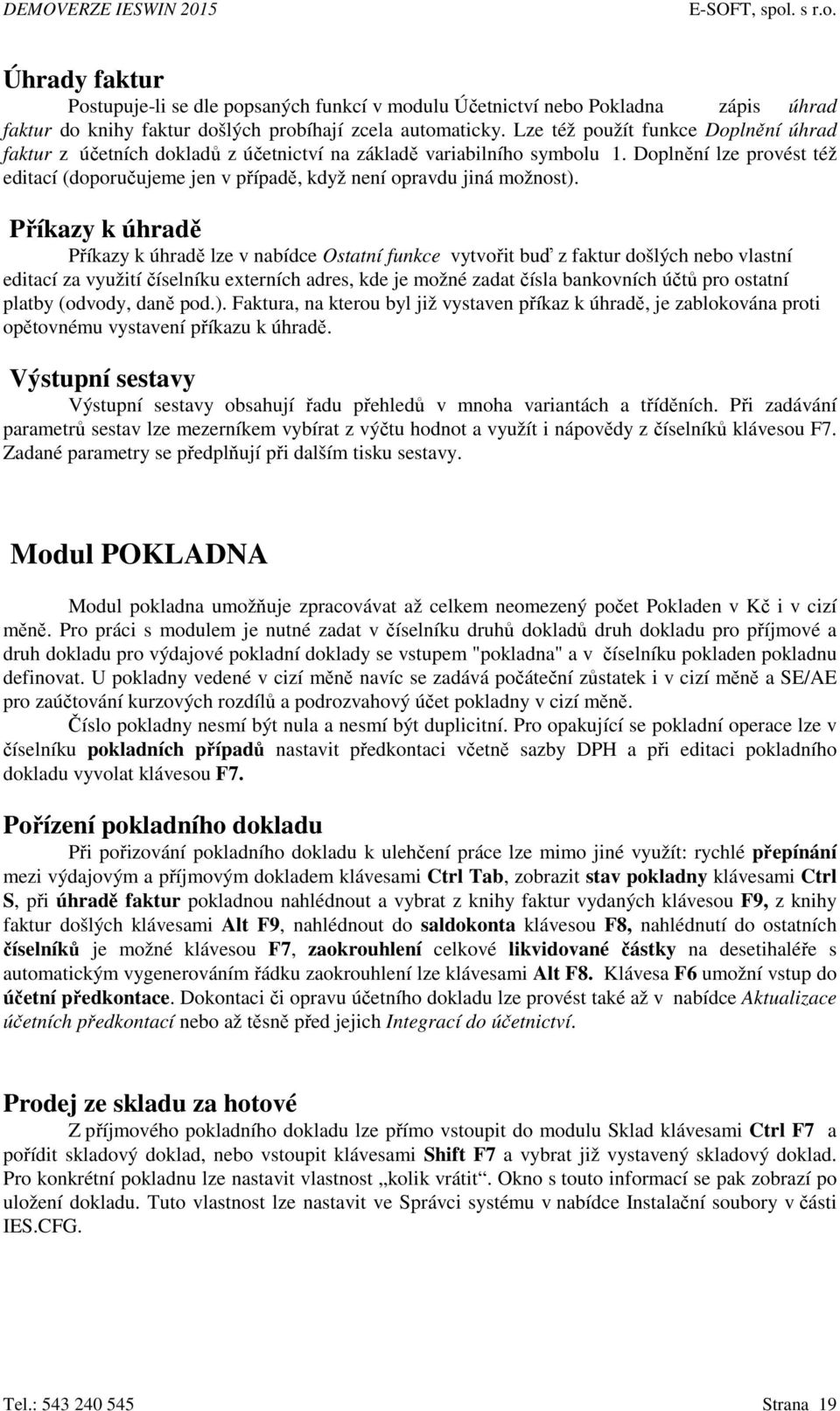 Doplnění lze provést též editací (doporučujeme jen v případě, když není opravdu jiná možnost).