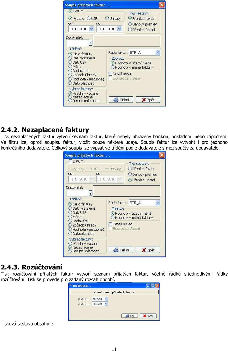 Celkový soupis lze vypsat ve třídění podle dodavatele s mezisoučty za dodavatele. 2.4.3.