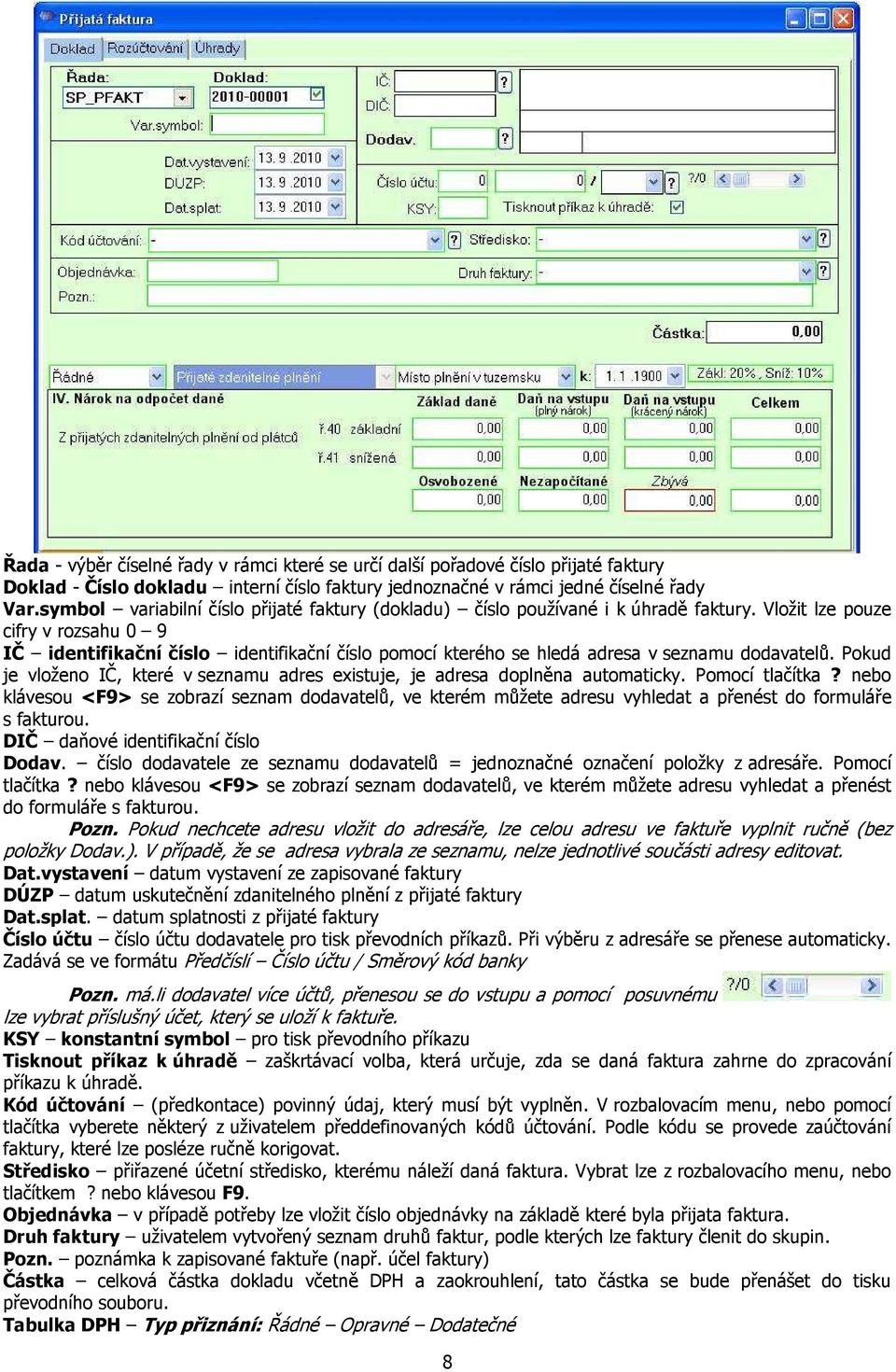 Vložit lze pouze cifry v rozsahu 0 9 IČ identifikační číslo identifikační číslo pomocí kterého se hledá adresa v seznamu dodavatelů.