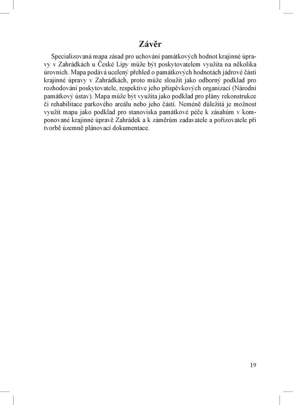 jeho příspěvkových organizací (Národní památkový ústav). Mapa může být využita jako podklad pro plány rekonstrukce či rehabilitace parkového areálu nebo jeho částí.