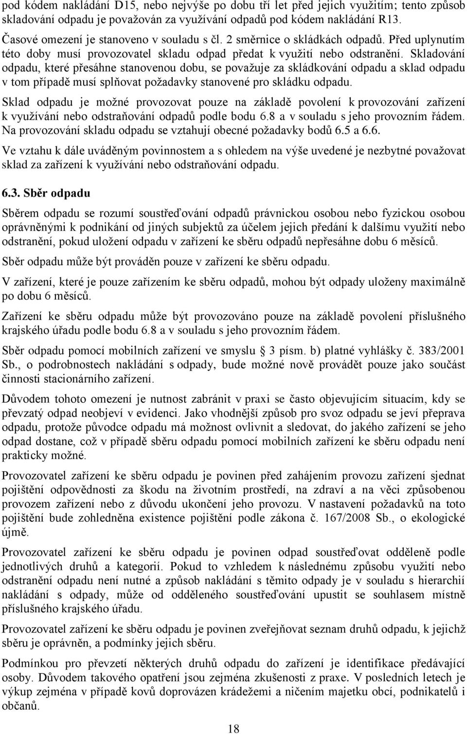 Skladování odpadu, které přesáhne stanovenou dobu, se považuje za skládkování odpadu a sklad odpadu v tom případě musí splňovat požadavky stanovené pro skládku odpadu.