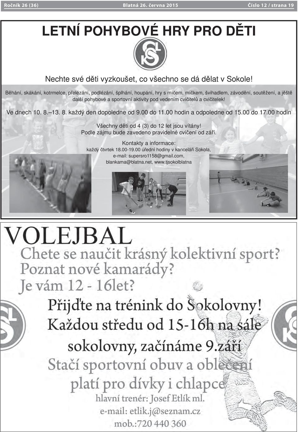 vedením cvičitelů a cvičitelek! Ve dnech 10. 8. 13. 8. každý den dopoledne od 9.00 do 11.00 hodin a odpoledne od 15.00 do 17.