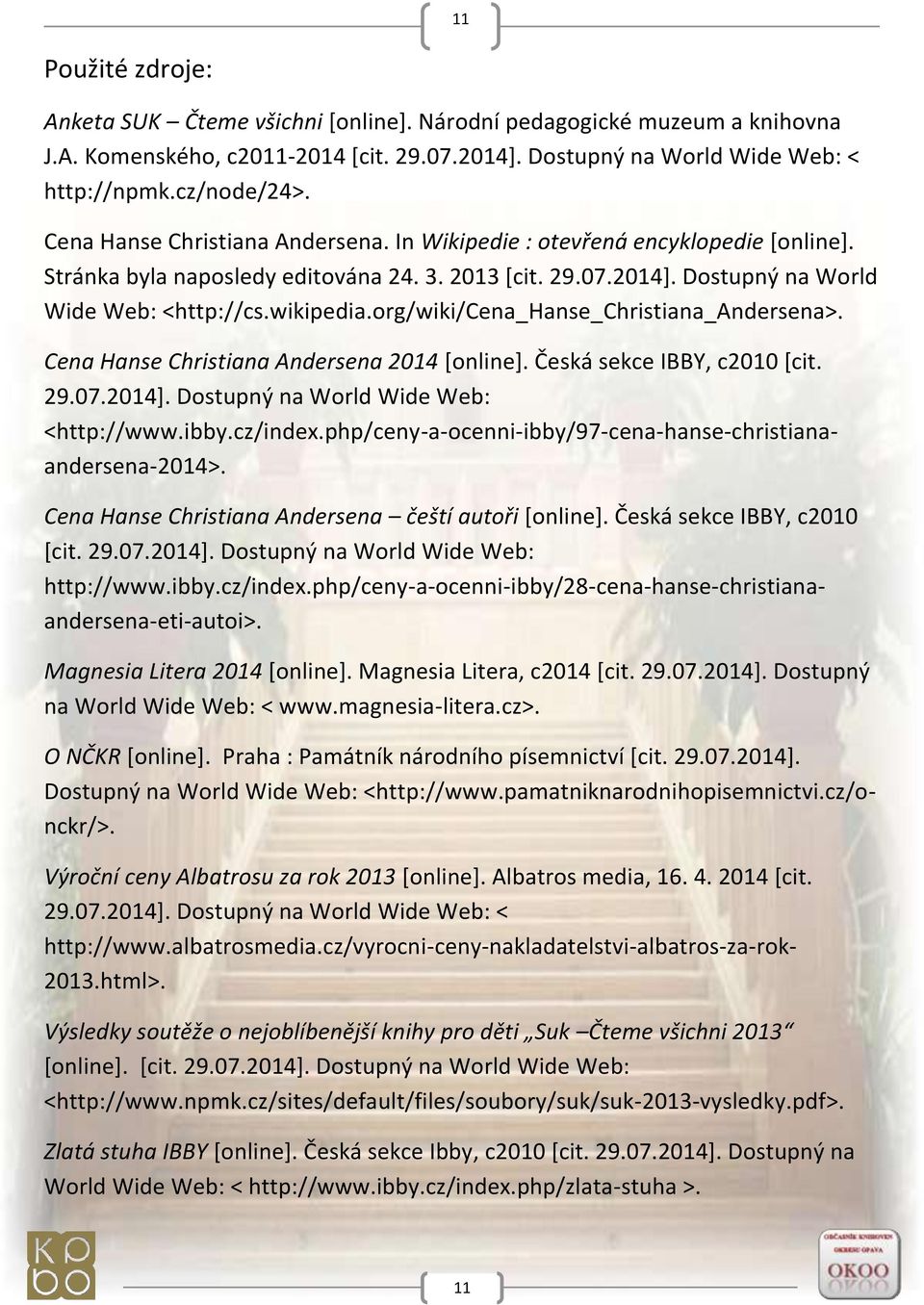 org/wiki/cena_hanse_christiana_andersena>. Cena Hanse Christiana Andersena 2014 [online]. Česká sekce IBBY, c2010 [cit. 29.07.2014]. Dostupný na World Wide Web: <http://www.ibby.cz/index.