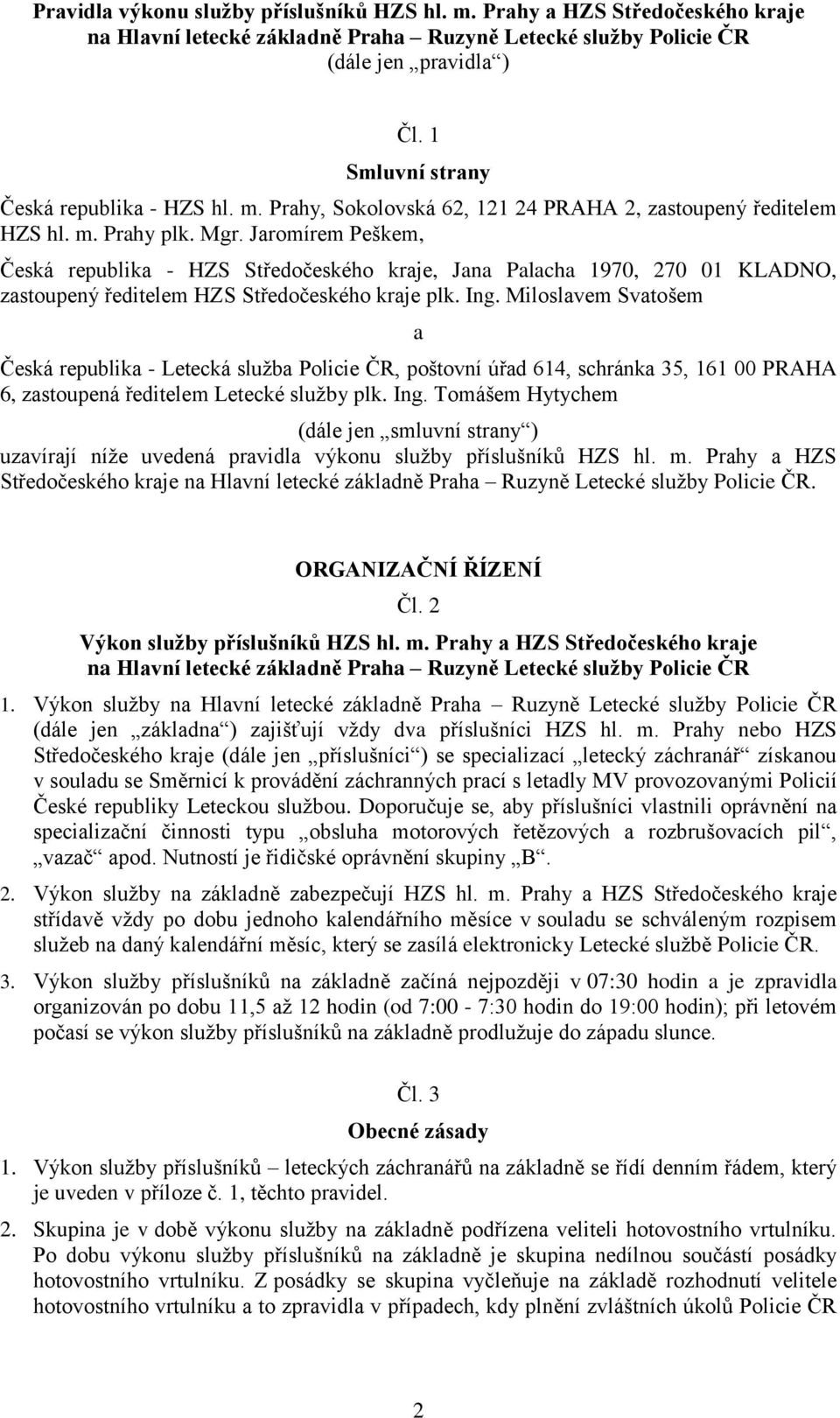 Jaromírem Peškem, Česká republika - HZS Středočeského kraje, Jana Palacha 1970, 270 01 KLADNO, zastoupený ředitelem HZS Středočeského kraje plk. Ing.