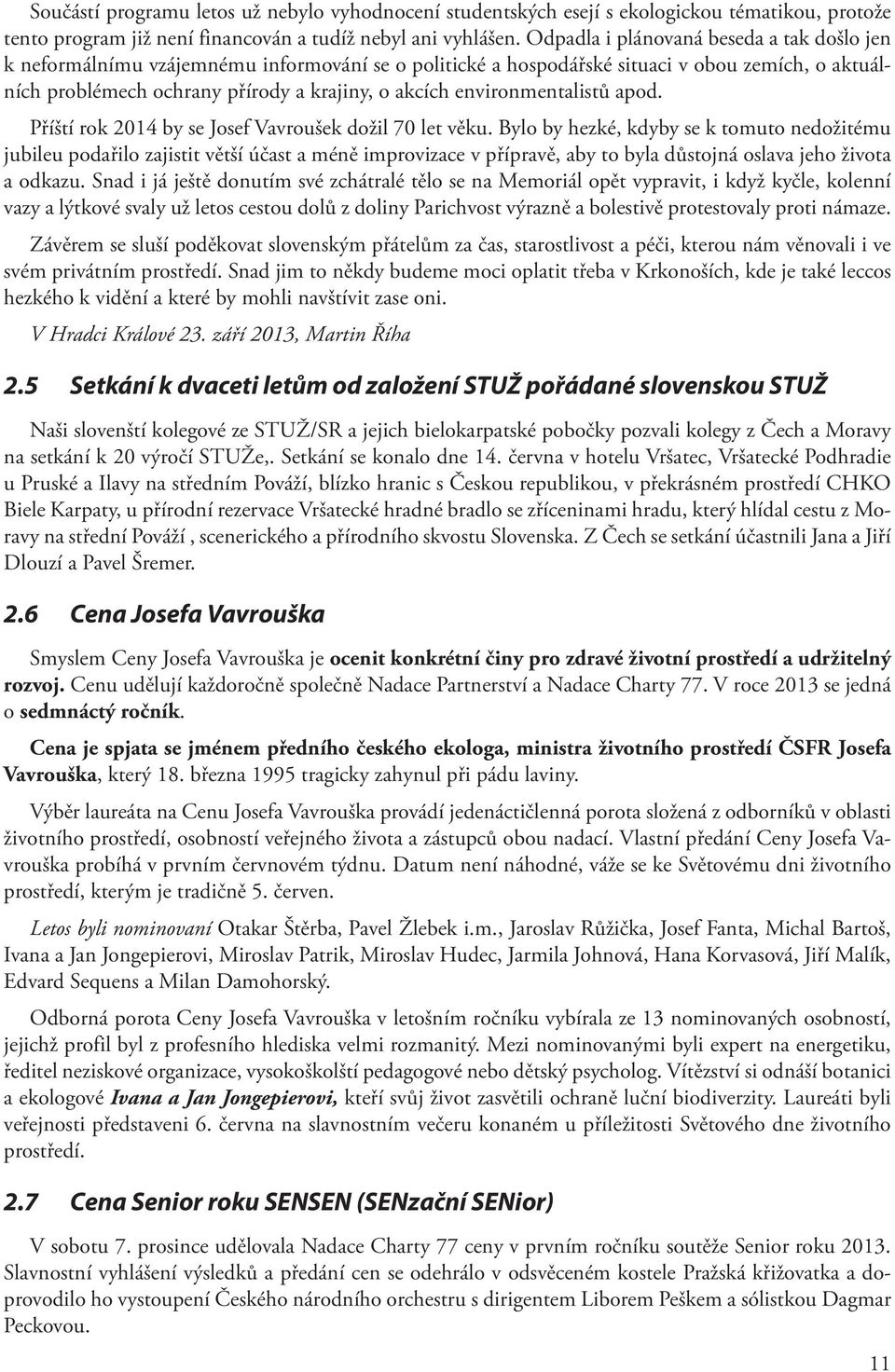 environmentalistů apod. Příští rok 2014 by se Josef Vavroušek dožil 70 let věku.