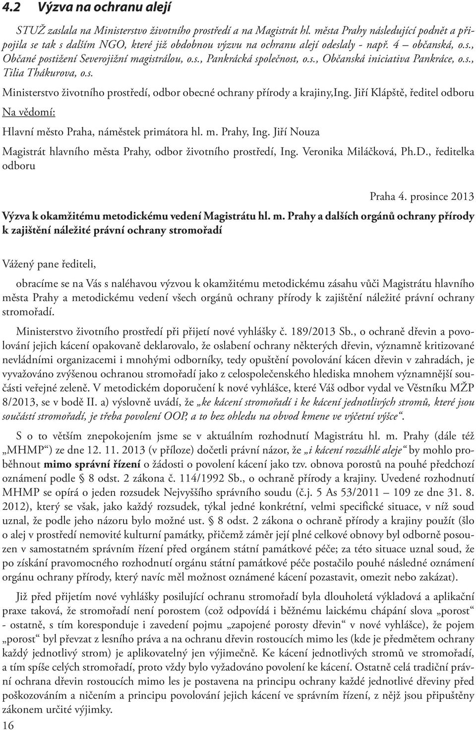 s., Občanská iniciativa Pankráce, o.s., Tilia Thákurova, o.s. Ministerstvo životního prostředí, odbor obecné ochrany přírody a krajiny,ing.