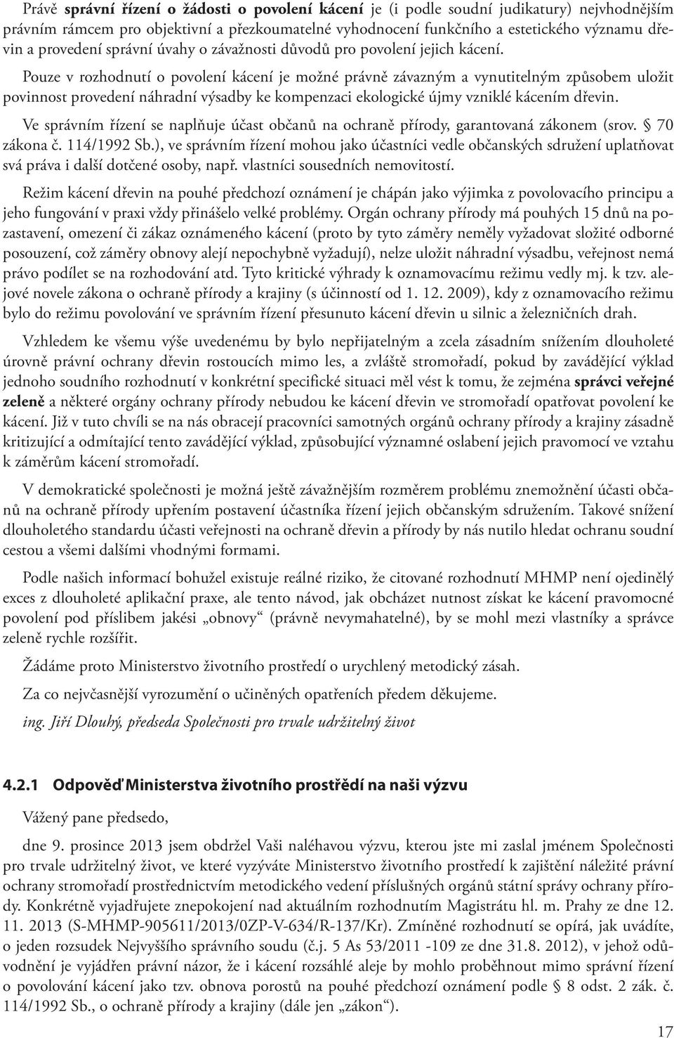 Pouze v rozhodnutí o povolení kácení je možné právně závazným a vynutitelným způsobem uložit povinnost provedení náhradní výsadby ke kompenzaci ekologické újmy vzniklé kácením dřevin.