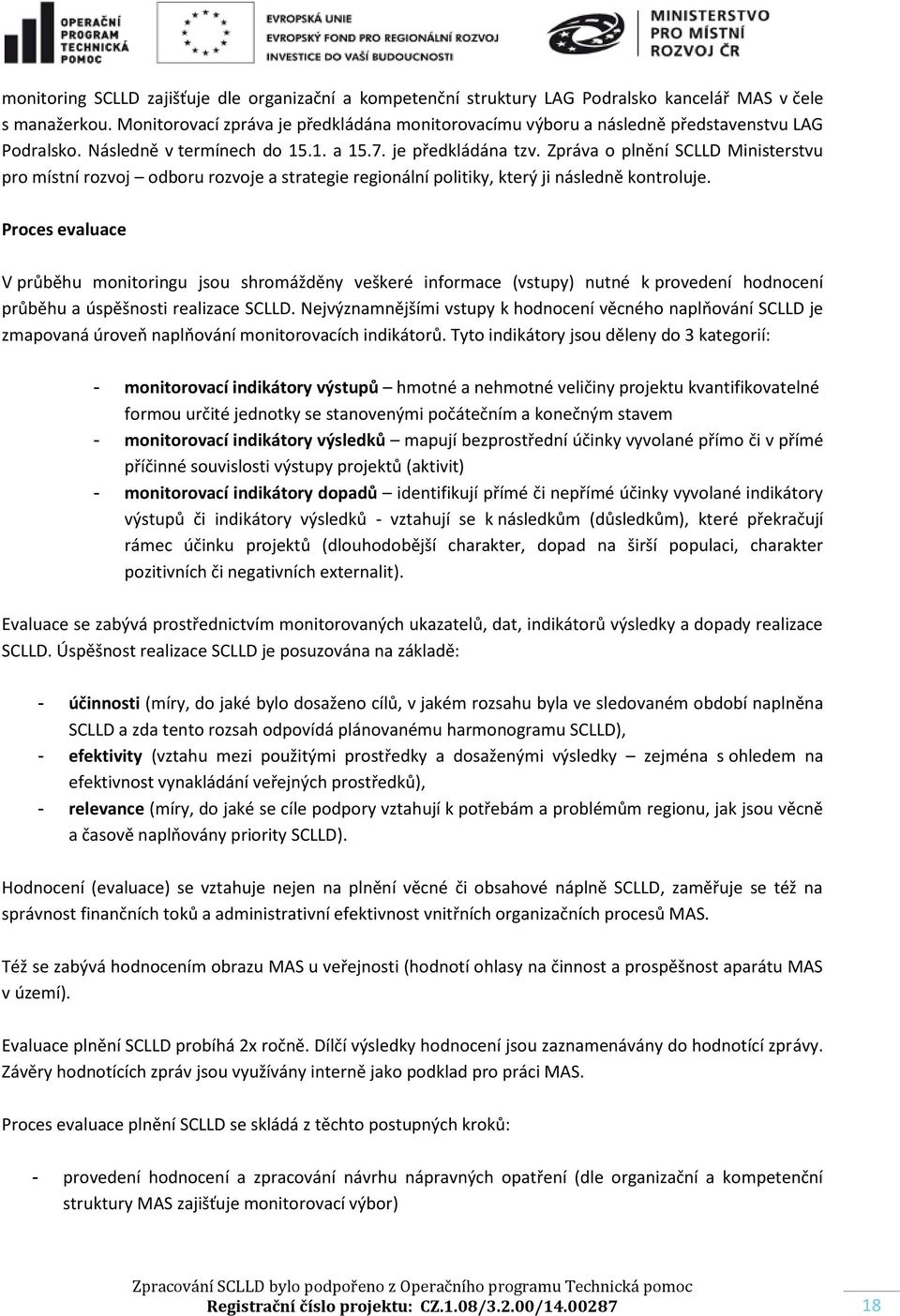 Zpráva o plnění SCLLD Ministerstvu pro místní rozvoj odboru rozvoje a strategie regionální politiky, který ji následně kontroluje.