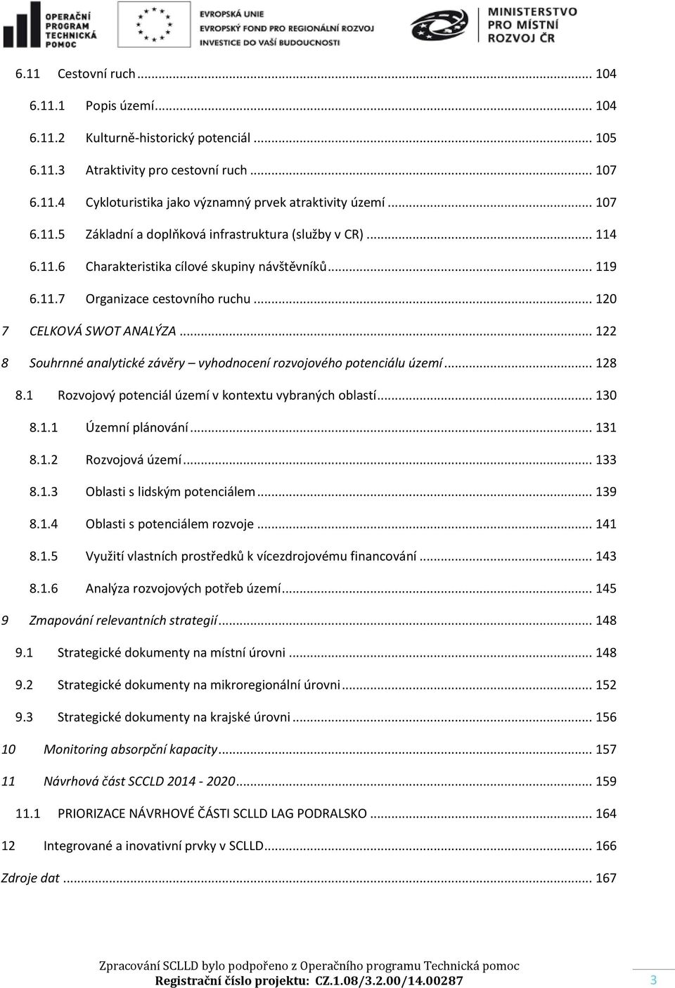 .. 122 8 Souhrnné analytické závěry vyhodnocení rozvojového potenciálu území... 128 8.1 Rozvojový potenciál území v kontextu vybraných oblastí... 130 8.1.1 Územní plánování... 131 8.1.2 Rozvojová území.