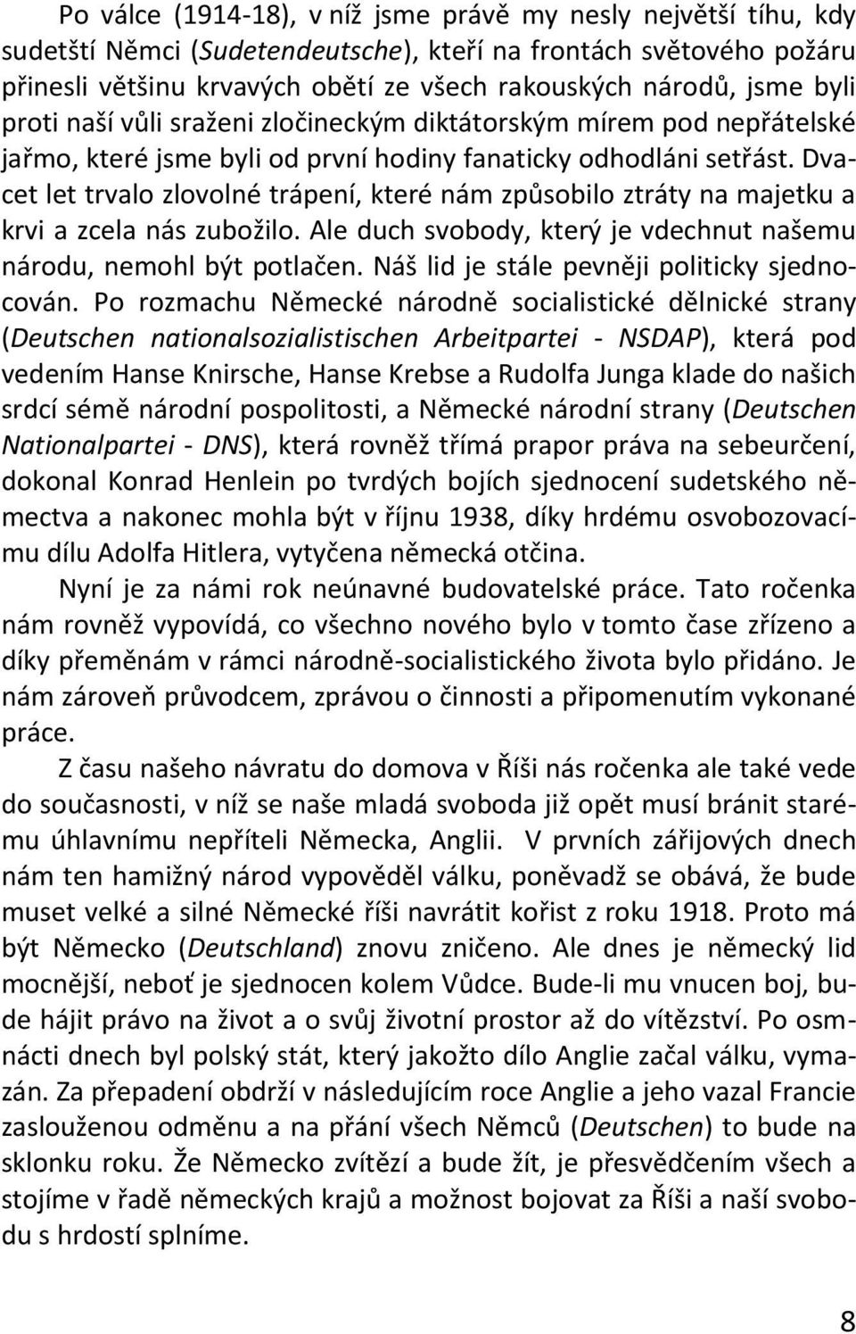 Dvacet let trvalo zlovolné trápení, které nám způsobilo ztráty na majetku a krvi a zcela nás zubožilo. Ale duch svobody, který je vdechnut našemu národu, nemohl být potlačen.