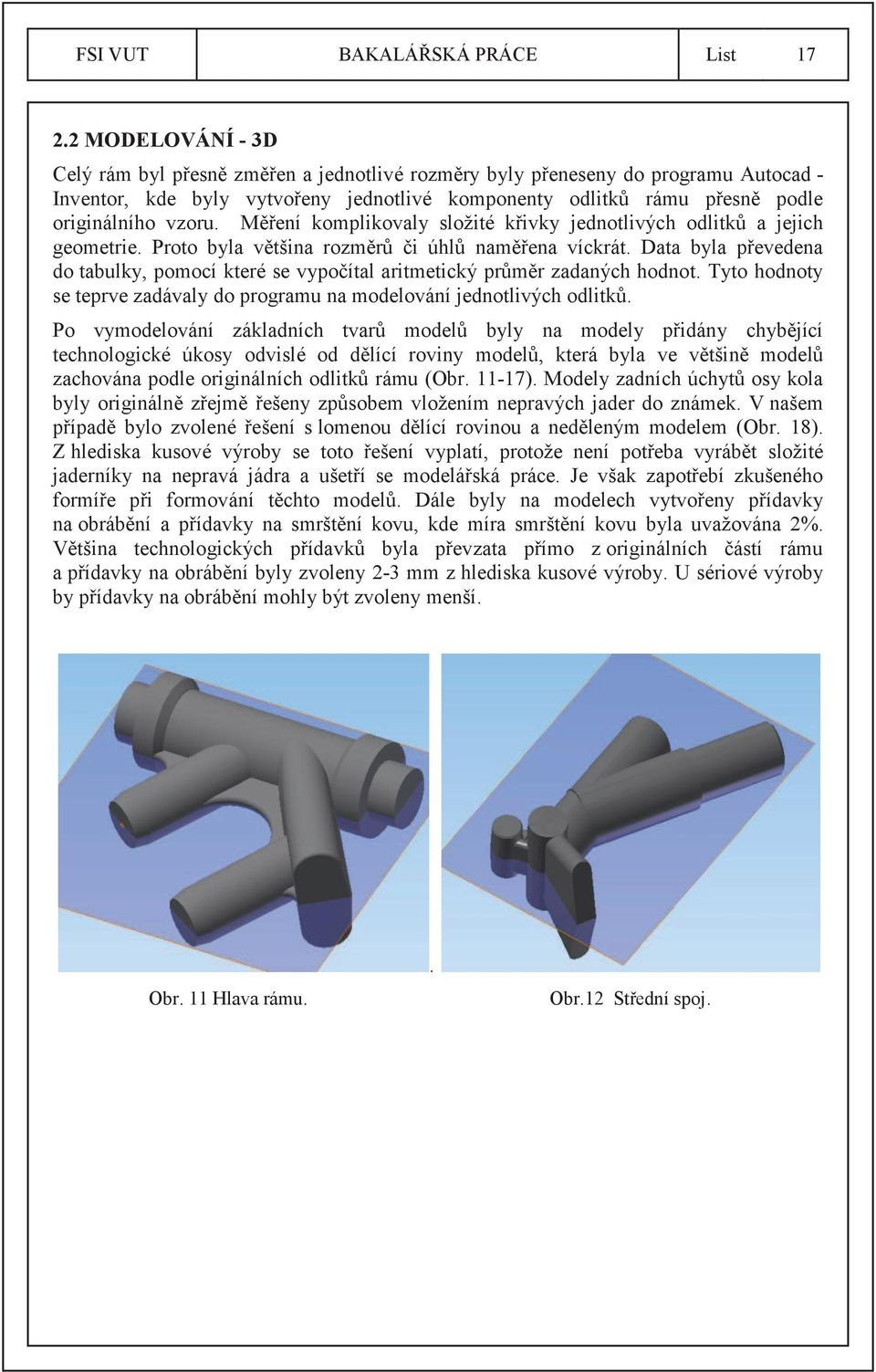 Měření komplikovaly složité křivky jednotlivých odlitků a jejich geometrie. Proto byla většina rozměrů či úhlů naměřena víckrát.