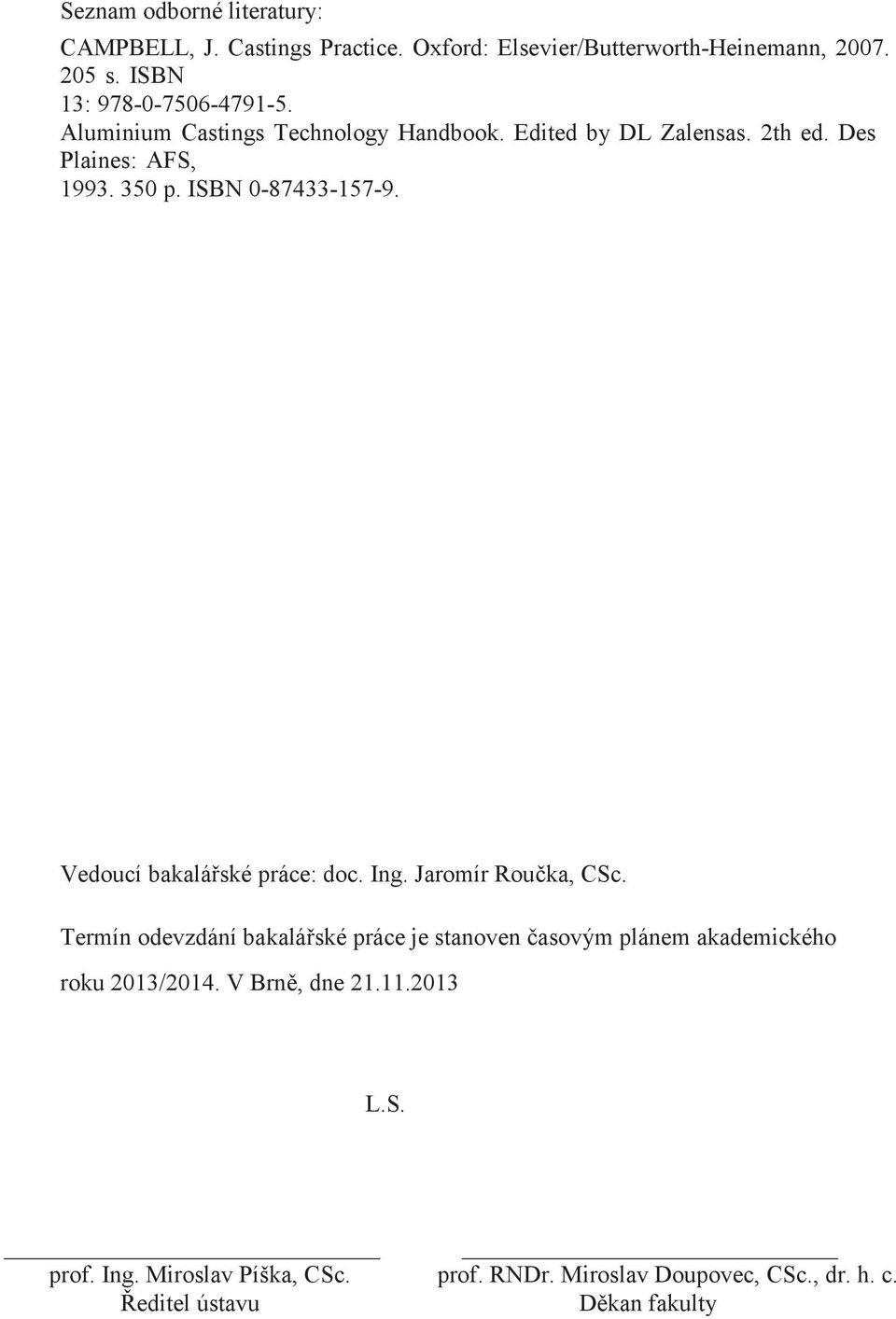 ISBN 0-87433-157-9. Vedoucí bakalářské práce: doc. Ing. Jaromír Roučka, CSc.