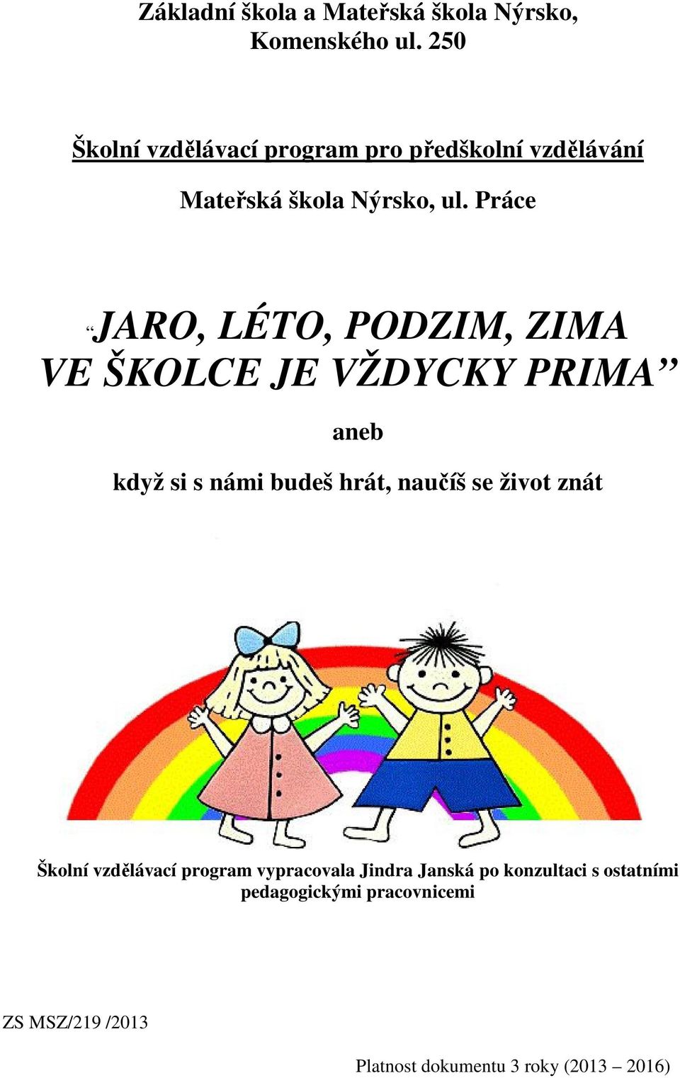 Práce JARO, LÉTO, PODZIM, ZIMA VE ŠKOLCE JE VŽDYCKY PRIMA aneb když si s námi budeš hrát, naučíš se