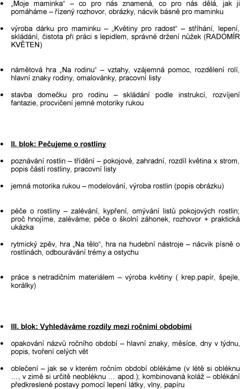 skládání podle instrukcí, rozvíjení fantazie, procvičení jemné motoriky rukou II.