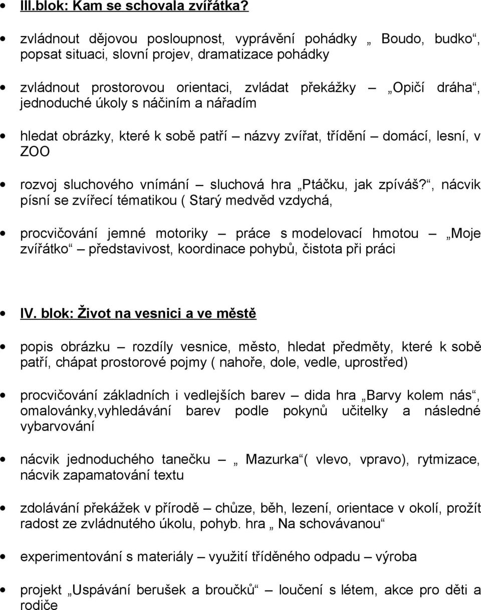 náčiním a nářadím hledat obrázky, které k sobě patří názvy zvířat, třídění domácí, lesní, v ZOO rozvoj sluchového vnímání sluchová hra Ptáčku, jak zpíváš?