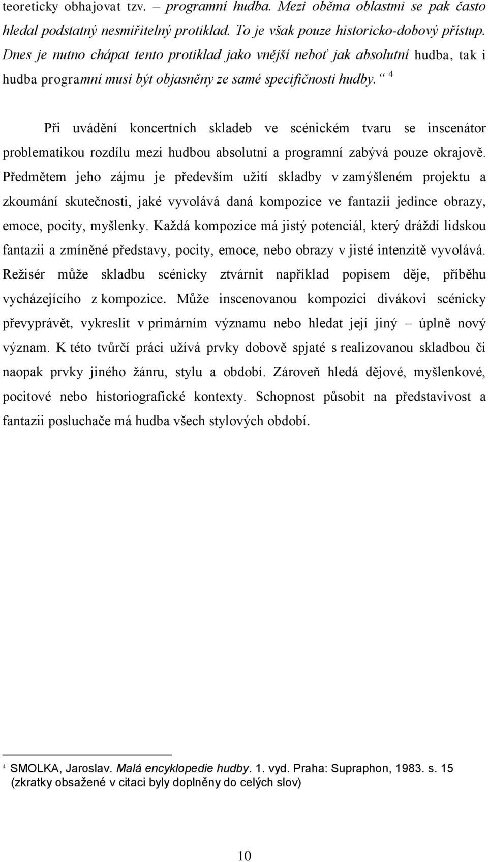 4 Při uvádění koncertních skladeb ve scénickém tvaru se inscenátor problematikou rozdílu mezi hudbou absolutní a programní zabývá pouze okrajově.